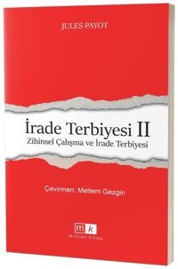 İrade Terbiyesi 2 - Zihinsel Çalışma ve İrade Terbiyesi Jules Payot MK Mirhan Kitap