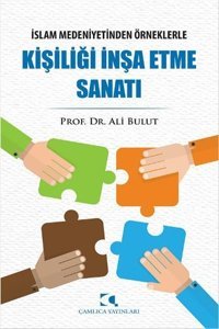 İslam Medeniyetinden Örneklerle Kişiliği İnşa Etme Sanatı Ali Bulut Çamlıca Basım Yayın