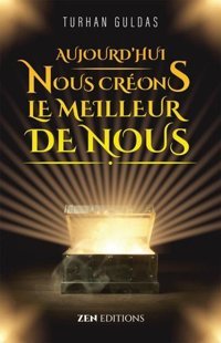 Aujourd'hui Nous Creons Le Meilleur De Nous - Bugün Daha Mükemmel Bizi Yaratıyoruz Turhan Güldaş Zen Editions