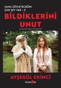 Bildiklerini Unut - Sana Söyleyeceğim Çok Şey Var 2 Ayşegül Ekinci Okuyan Us Yayınları