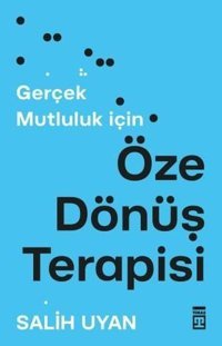 Öze Dönüş Terapisi - Gerçek Mutluluk İçin Salih Uyan Timaş Yayınları