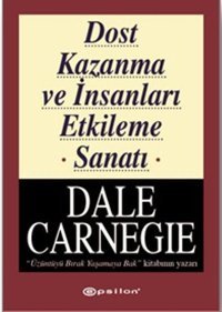 Dost Kazanma ve İnsanları Etkileme Sanatı Dale Carnegie Epsilon Yayınevi