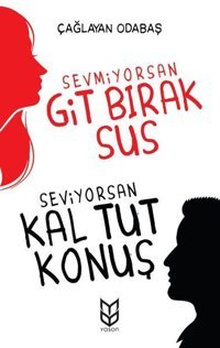 Sevmiyorsan Git Bırak Sus Seviyorsan Kal Tut Konuş Çağlayan Odabaş Yason Yayıncılık