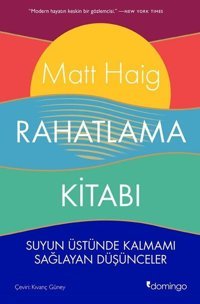 Rahatlama Kitabı - Suyun Üstünde Kalmamı Sağlayan Düşünceler Matt Haig Domingo Yayınevi