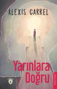 Yarınlara Doğru Alexis Carrel Dorlion Yayınevi
