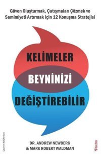 Kelimeler Beyninizi Değiştirebilir: Güven Oluşturmak Çatışmaları Çözmek ve Samimiyeti Artırmak için 12 Konuşma Stratejisi Andrew Newberg Sola Unitas