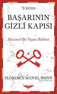 Başarının Gizli Kapısı - Mucizevi Bir Yaşam Rehberi Florence Scovel Shinn Sola Unitas