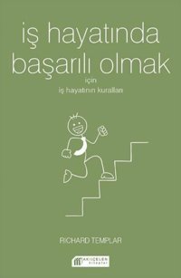 İş Hayatında Başarılı Olmak için İş Hayatının Kuralları Richard Templar Akılçelen Kitaplar