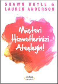 Müşteri Hizmetlerinizi Ateşleyin Shawn Doyle, Özden Öke Arıtan Yayınevi