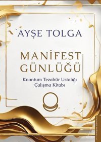 Manifest Günlüğü - Kuantum Tezahür Ustalığı Çalışma Kitabı Ayşe Tolga Destek Yayınları