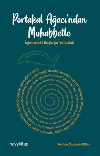 Portakal Ağacından Muhabbetle - İçimizdeki Boşluğa Yolculuk Hatice Özdemir Tülün Hayykitap