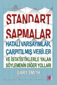 Standart Sapmalar Hatalı Varsayımlar Çarpıtılmış Veriler ve İstatistiklerle Yalan Söylemenin Yolları Gary Smith Efil Yayınevi Yayınları