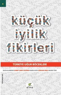 Küçük İyilik Fikirleri Selin Alemdar, Gökhan Okçu, Rabia Kaya, Ahmet Şerif İzgören, Murat Üke Elma Yayınevi