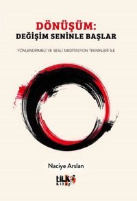 Dönüşüm: Değişim Seninle Başlar - Yönlendirmeli ve Sesli Meditasyon Teknikleri İle Naciye Arslan Tilki Kitap