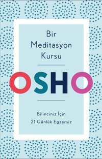 Bir Meditasyon Kursu: Bilinciniz İçin 21 Günlük Egzersiz Osho Butik