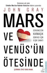 Mars ve Venüs'ün Ötesinde - Günümüzün Karmaşık Dünyası İçin İlişki Sanatı John Gray Destek Yayınları