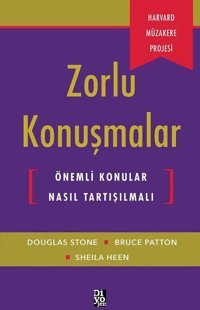 Zorlu Konuşmalar - Önemli Konular Nasıl Tartışılmalı Bruce Patton, A. Douglas Stone, Sheila Heen Diyojen Yayıncılık
