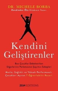 Kendini Geliştirenler - Bazı Çocuklar Debelenirken Diğerlerinin Parlamasının Şaşırtıcı Sebepleri Michele Borba Zen Editions