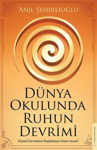 Dünya Okulunda Ruhun Devrimi Anıl Şehirlioğlu Destek Yayınları