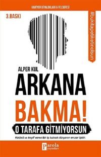 Arkana Bakma! O Tarafa Gitmiyorsun Alper Kul Parola Yayınları