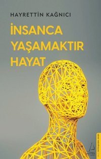 İnsanca Yaşamaktır Hayat Hayrettin Kağnıcı Destek Yayınları
