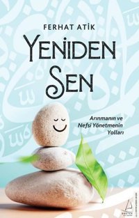 Yeniden Sen - Arınmanın ve Nefsi Yönetmenin Yolları Ferhat Atik Destek Yayınları