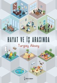 Hayat ve İş Arasında Turgay Aksoy İkinci Adam Yayınları