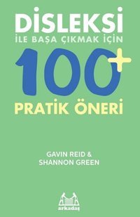 Disleksi ile Başa Çıkmak İçin 100+ Pratik Öneri Gavin Reid, Shannon Green Arkadaş Yayıncılık