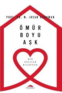 Ömür Boyu Aşk-Bir Evlilik Kılavuzu M. İhsan Karamangil Motto Yayınları