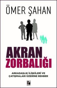 Akran Zorbalığı - Arkadaşlık İlişkileri ve Çatışmaları Üzerine Rehber Ömer Şahan Pozitif Yayıncılık