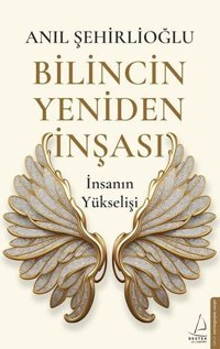 Bilincin Yeniden İnşası - İnsanın Yükselişi Anıl Şehirlioğlu Destek Yayınları