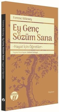 Ey Genç Sözüm Sana-Hayat İçin Öğretiler Ferenc Kölcsey Büyüyenay Yayınları