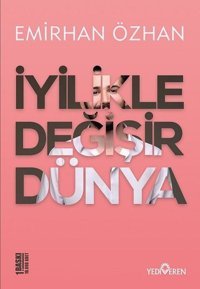 İyilikle Değişir Dünya Emirhan Özhan Yediveren Yayınları