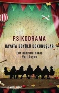 Psikodrama-Hayata Büyülü Dokunuşlar Elif Haskılıç Saraç, Veli Duyan Yeni İnsan Yayınevi