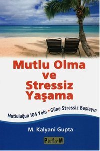 Mutlu Olma Stressiz Yaşama M. K. Gupta Platform Yayınları