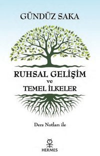 Ruhsal Gelişim ve Temel İlkeler-Ders Notları İle Gündüz Saka Hermes Yayınları
