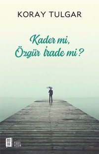 Kader mi?Özgür İrade mi? Koray Tulgar Mona