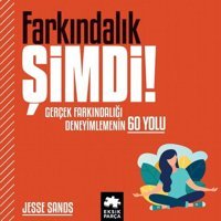 Farkındalık Şimdi! Gerçek Farkındalığı Deneyimlemenin 60 Yolu Jesse Sands Eksik Parça Yayınları