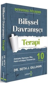 Bilişsel Davranışçı Terapi - Anksiyete Depresyon Öfke Panik ve Endişeyi Yönetmek İçin 10 Strateji Seth J. Gillihan Yakamoz Yayınları