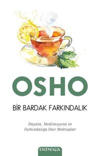 Bir Bardak Farkındalık-Hayata Meditasyona ve Farkındalığa Dair Mektuplar Osho Omega