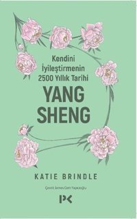 Kendini İyileştirmenin 2500 Yıllık Tarihi: Yang Sheng Katie Brindle Profil Kitap