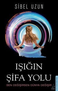 Işığın Şifa Yolu Sibel Uzun Destek Yayınları