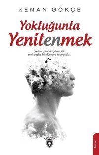 Yokluğunla Yenilenmek Kenan Gökçe Dorlion Yayınevi