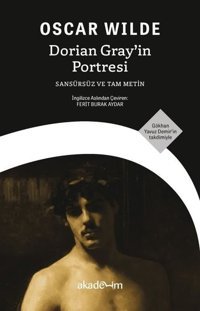 Dorian Gray'in Portresi - Sansürsüz ve Tam Metin Oscar Wilde Akademim Yayıncılık