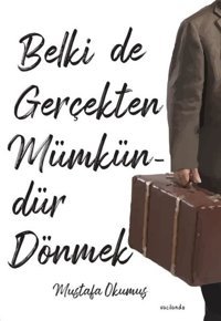 Belki de Gerçekten Mümkündür Dönmek Mustafa Okumuş Vacilando Kitap