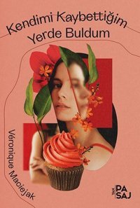 Kendimi Kaybettiğim Yerde Buldum Veronique Maciejak Yan Pasaj