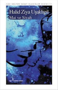 Mai ve Siyah Halid Ziya Uşaklıgil İlgi Kültür Sanat Yayınları