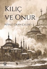 Kılıç ve Onur Niyazi Okan Çelebi Luna Yayınları