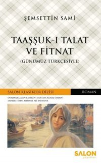 Taaşşuk-u Talat ve Fitnat-Günümün Türkçesiyle Şemseddin Sami Salon Yayınları