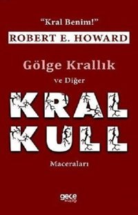Gölge Krallık ve Diğer Kral Kull Maceraları Robert E. Howard Gece Kitaplığı